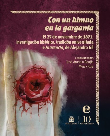 Con un himno en la garganta: El 27 de noviembre de 1871: investigación histórica, tradición universitaria e Inocencia, de Alejandro Gil.